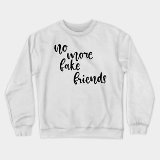 No More Fake Friends Crewneck Sweatshirt